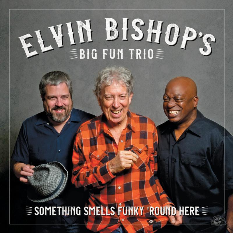 Elvin Bishop's Big Fun Trio: Something Smells Funky 'round Here