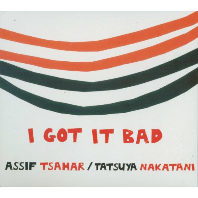 Assif Tsahar & Tatsuya Nakatani: I Got It Bad