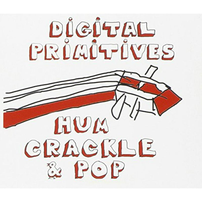 Digital Primitives: Hum Crackle & Pop
