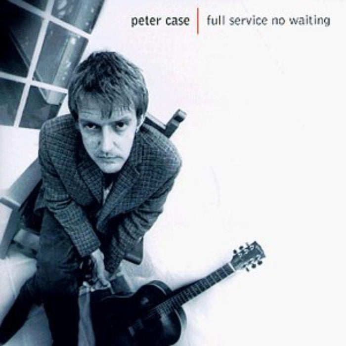 Peter Case: Full Service No Waiting