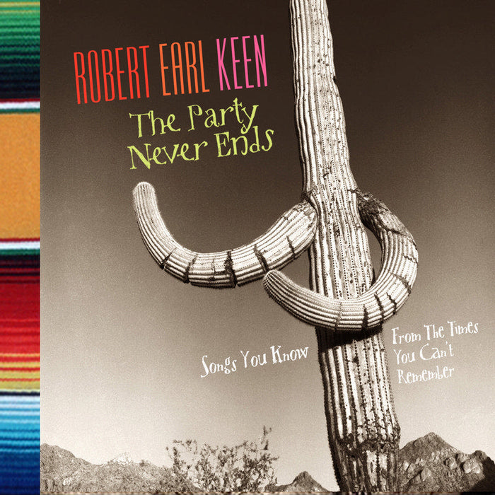 Robert Earl Keen Jr.: The Party Never Ends: Songs You Know From The Times You Can't Remember