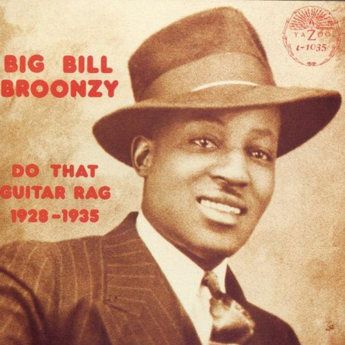 Big Bill Broonzy: Do That Guitar Rag 1928-1935
