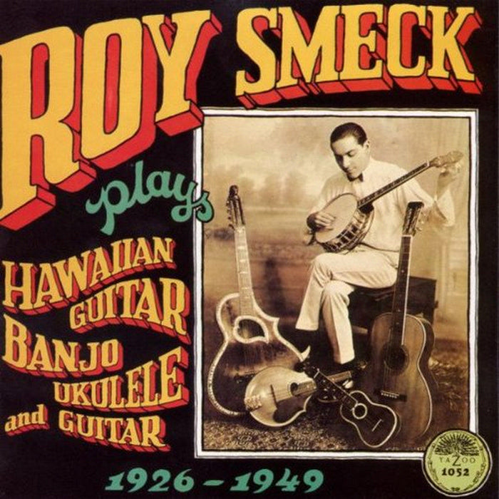 Roy Smeck: Plays Hawaiian Guitar, Banjo, Ukulele and Guitar 1926-1949