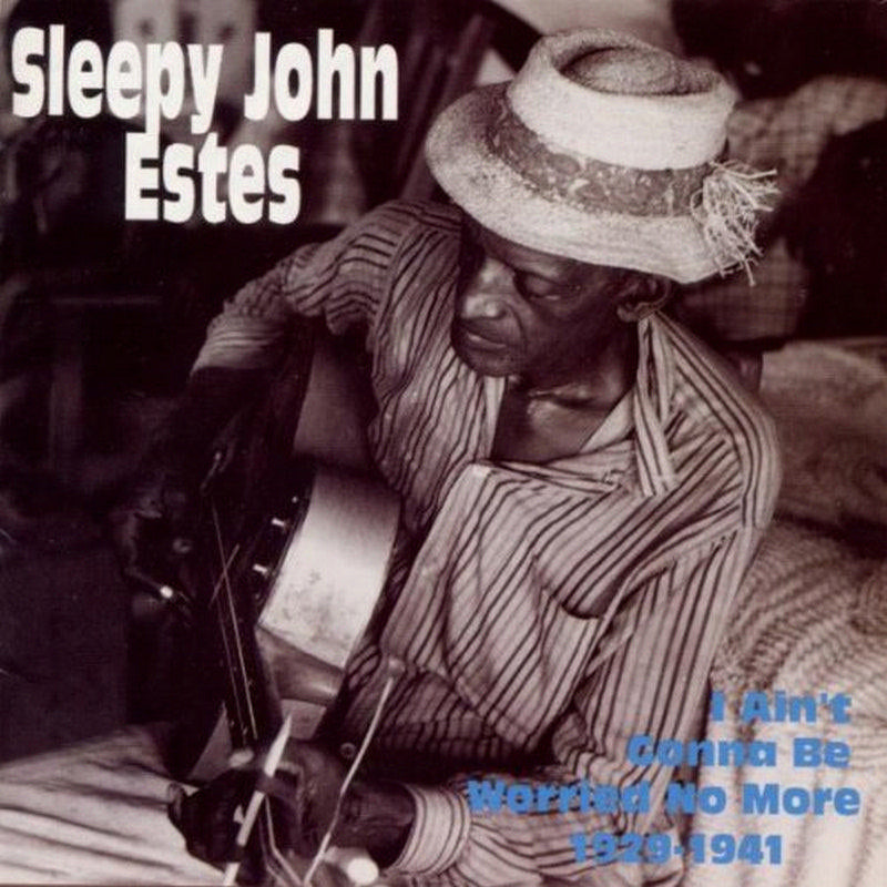 Sleepy John Estes: I Ain't Gonna Be Worried No More 1929-1941