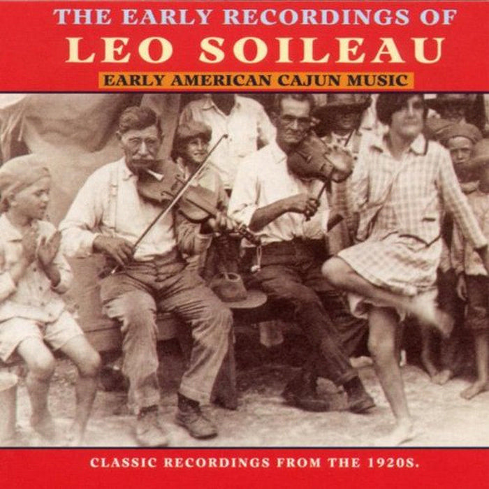 Leo Soileau: Early American Cajun Music: The Early Recordings Of Leo Soileau