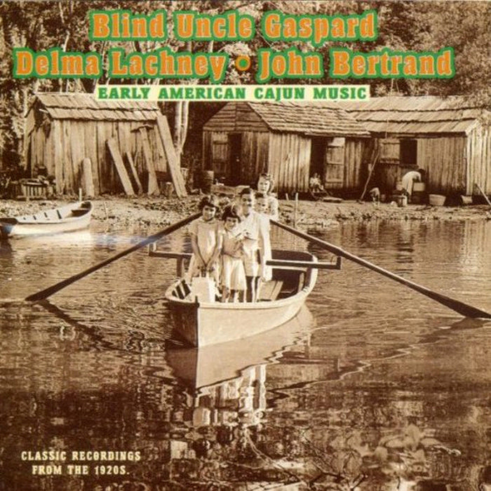 Blind Uncle Gaspard, Delma Lachney & John Bertrand: Early American Cajun Music