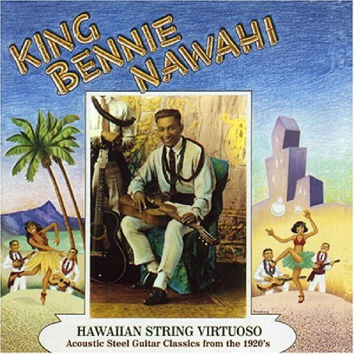 King Ben Nawahi: Hawaiian String Virtuoso: Steel Guitar Recordings Of The 1920's