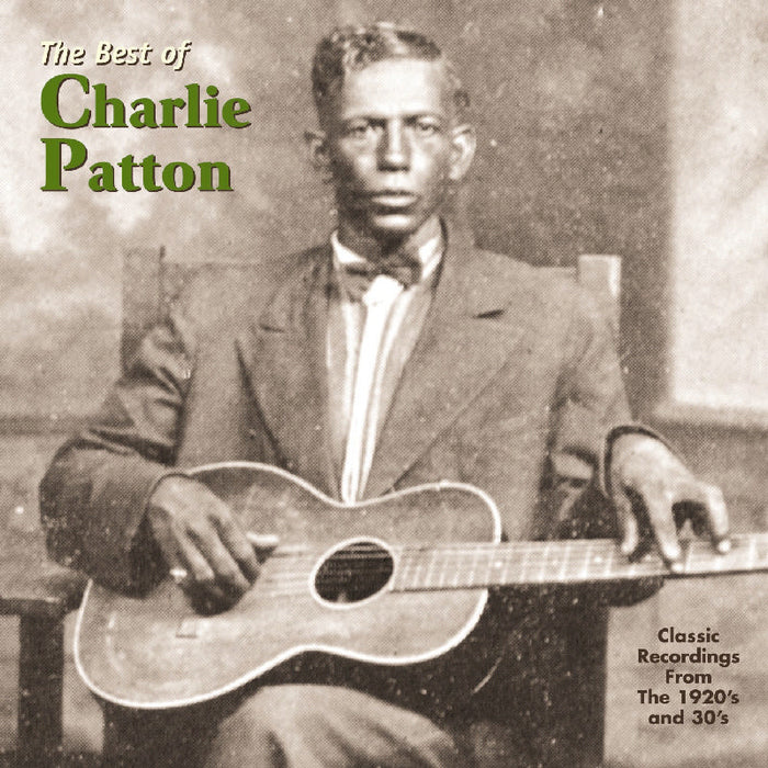 Charley Patton: The Best Of Charley Patton