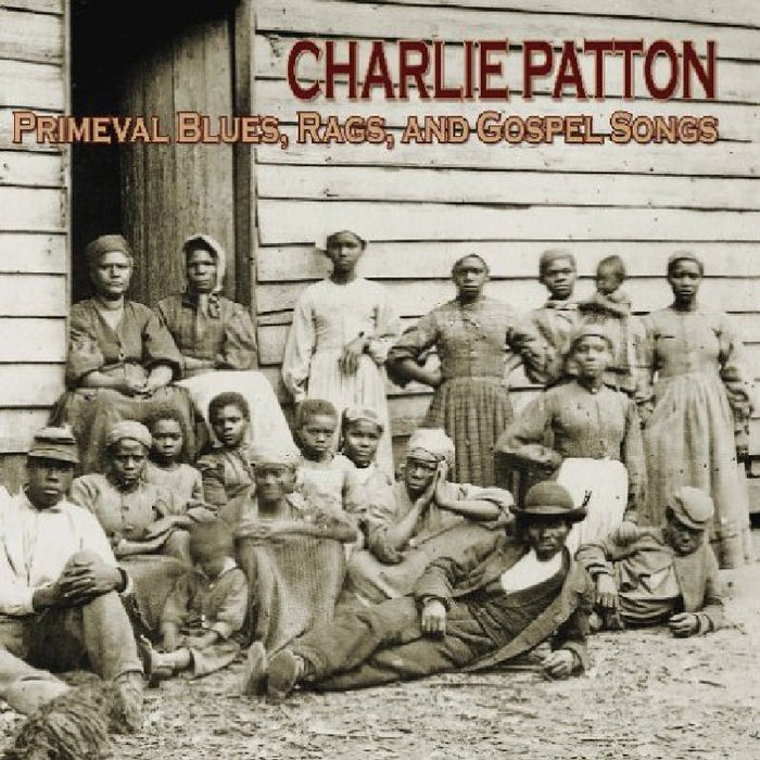 Charley Patton: Primeval Blues, Rags And Gospel Songs