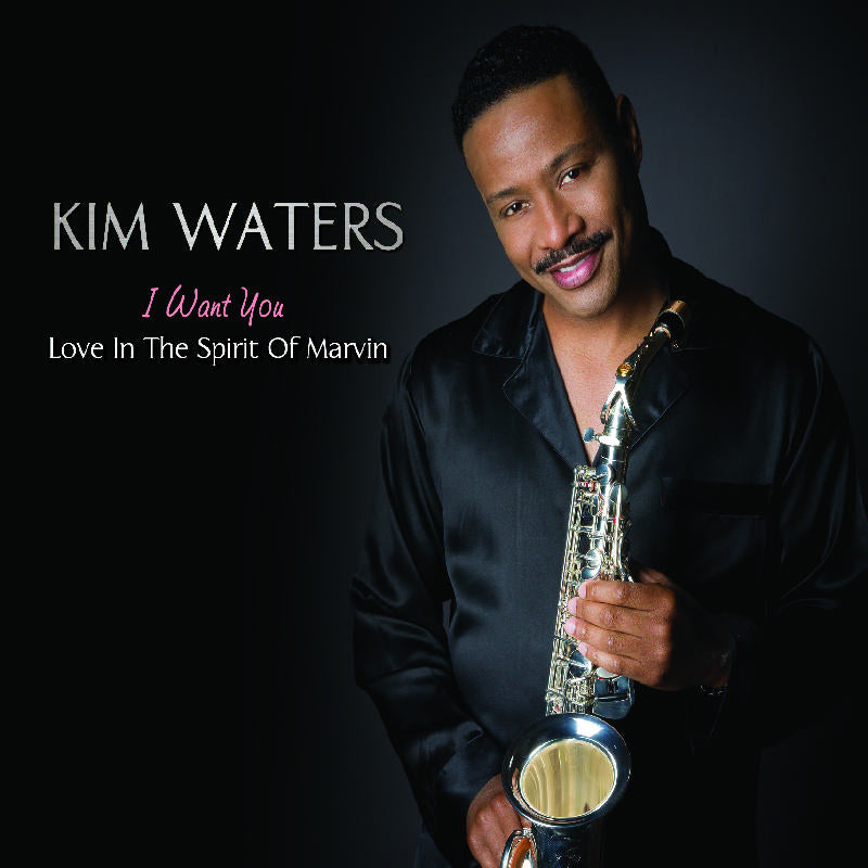 Kim Waters: I Want You: Love in the Spirit of Marvin