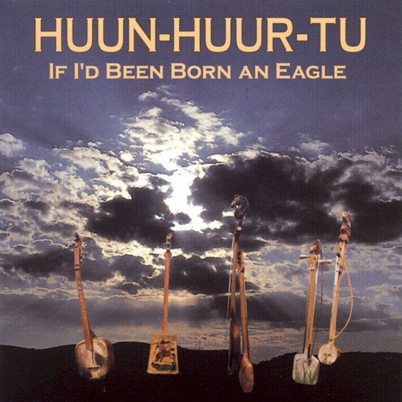 Huun-Huur-Tu: If I'd Been Born an Eagle