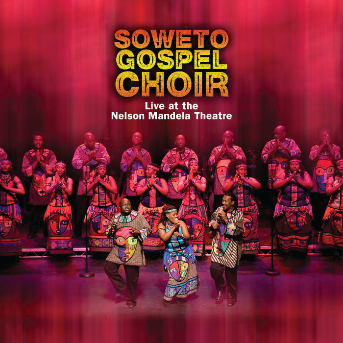 The Soweto Gospel Choir: Live at the Nelson Mandela Theatre