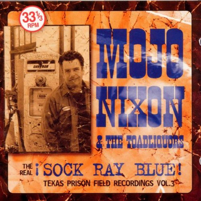 Mojo Nixon & the Toadliquors: The Real Sock Ray Blue