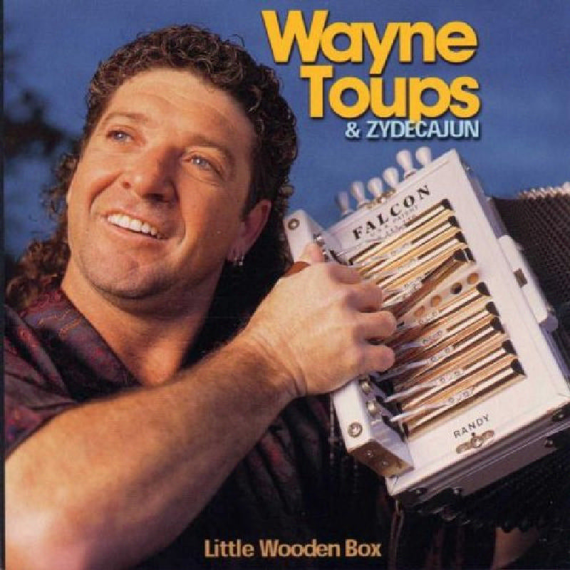 Wayne Toups & Zydecajun: Little Wooden Box