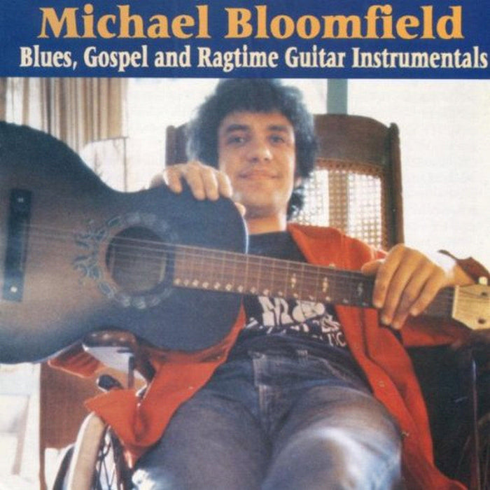 Michael Bloomfield: Blues Gospel & Ragtime Guitar Instrumentals