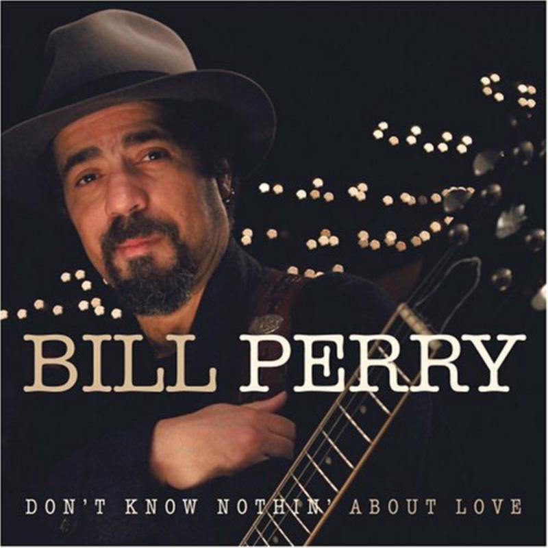 Bill Perry: Don't Know Nothing About Love