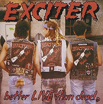 Exciter: Better Live Than Dead