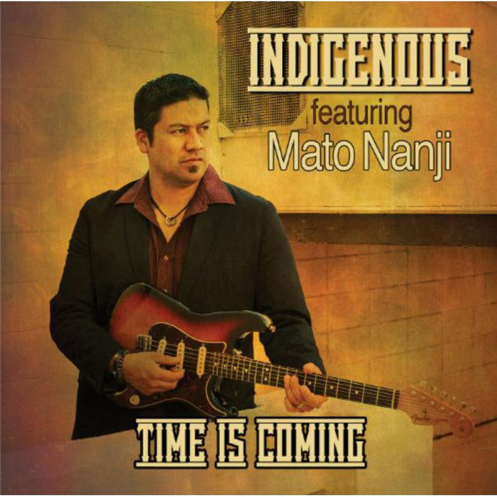 Indigenous Featuring Mato Nanji: Time Is Coming