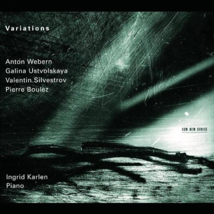 Ingrid Karlen: Variations: Anton Webern, Galina Ustvolskaya, Valentin Silvestrov, Pierre Boulez