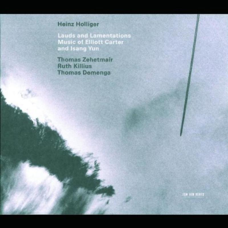 Heinz Holliger: Lauds and Lamentations: Music of Elliott Carter and Isang Yun