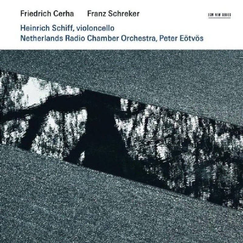 Heinrich Schiff, Netherlands Radio Chamber Orchestra & Peter Eotvos: Friedrich Cerha & Franz Schreker