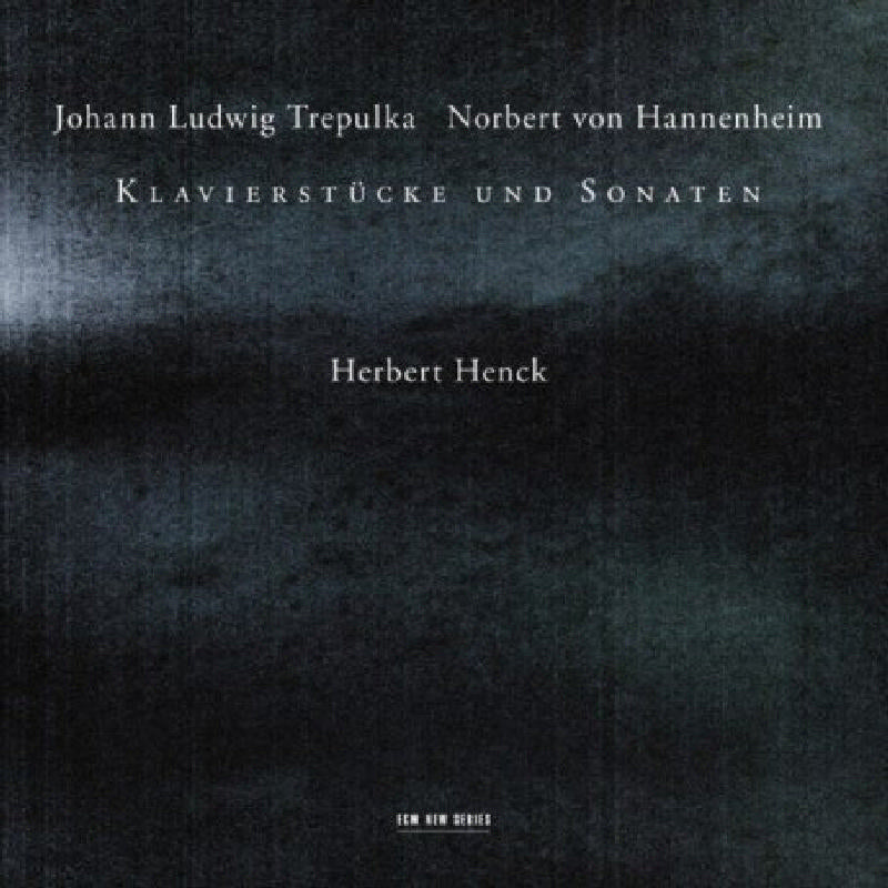 Herbert Henck: Johann Ludwig Trepulka & Norbert von Hannenheim - Klavierstucke und Sonaten