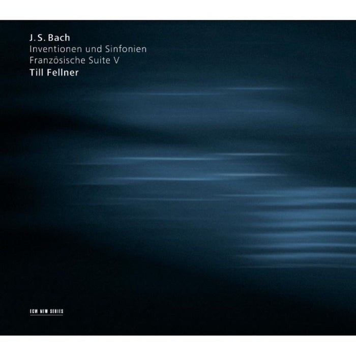 Till Fellner: J.S. Bach: Inventionen und Sinfonien; Franzosische Suite V