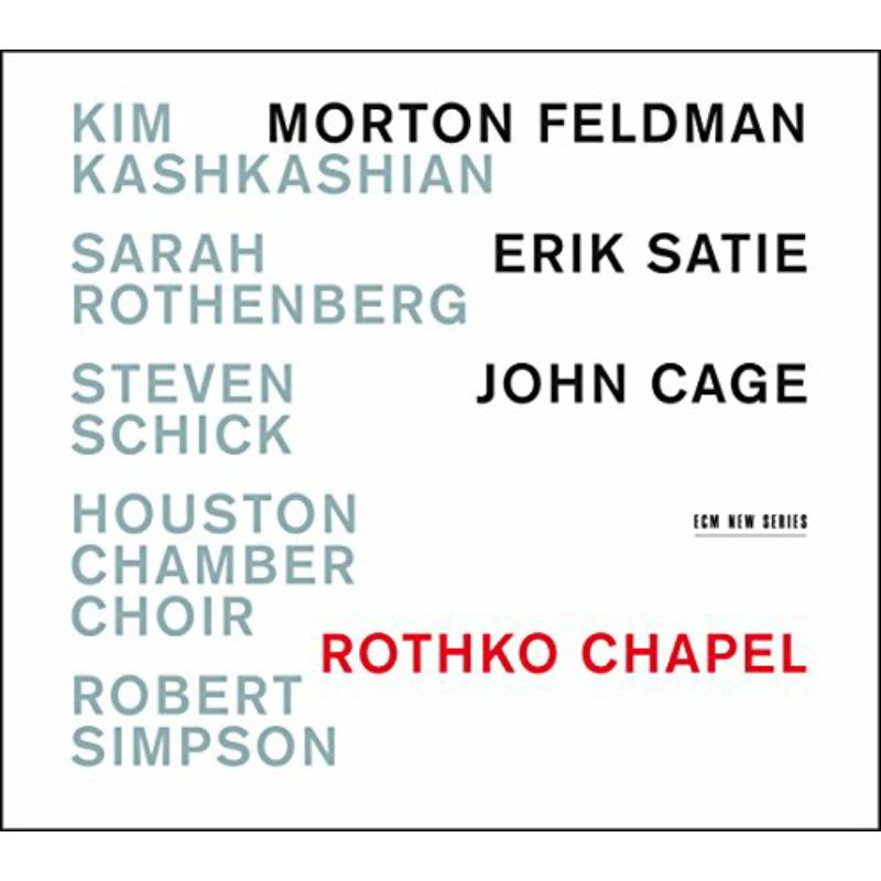 Kim Kashkashian, Sarah Rothenberg, Houston Chamber Choir: Rothko Chapel: Morton Feldman, Erik Satie, John Cage