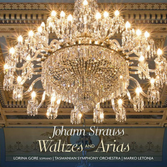Lorina Gore; Tasmanian Symphony Orchestra; Letonja: Johann Strauss: Waltzes And Arias