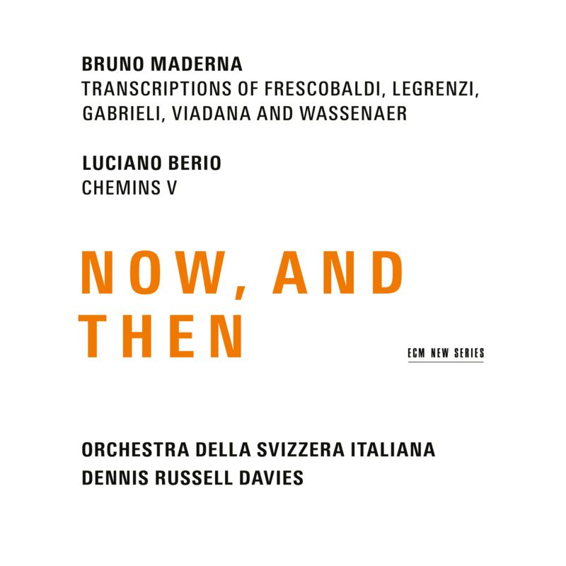 Dennis Russell Davies & Orchestra Della Svizzera Italiana: Maderna & Berio: Now, And Then