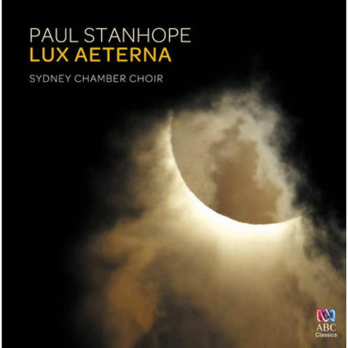Sydney Chamber Choir; Paul Stanhope: Paul Stanhope - Lux Aeterna