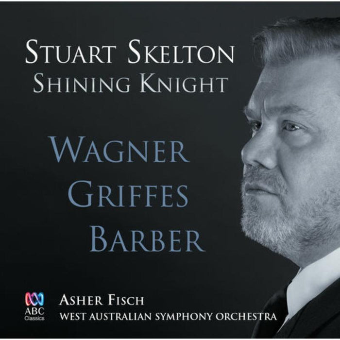 Stuart Skelton, WASO, Asher Fisch: Shining Knight