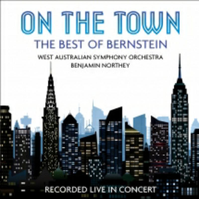 West Australian Symphony Orchestra; Benjamin Northey: On The Town: The Best Of Bernstein