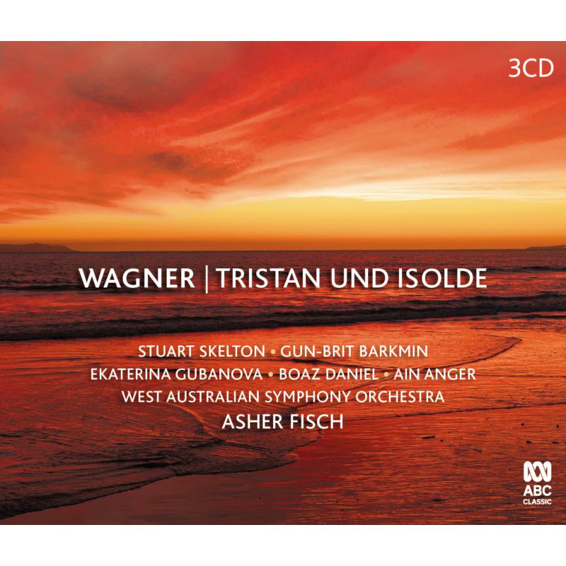 Stuart Skelton; West Australian Symphony Orch; Asher Fisch: Wagner: Tristan Und Isolde