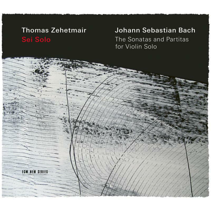 Thomas Zehetmair: Sei Solo - J S Bach: The Sonatas & Partitas For Violin Solo