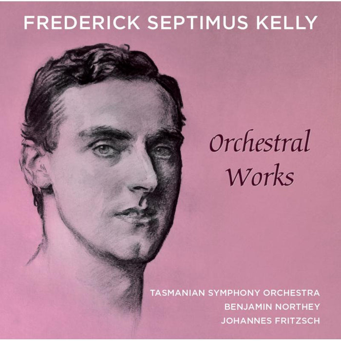 Tasmanian Symphony Orchestra; Benjamin Northey: Frederick Septimus Kelly: Orchestral Works (2CD)