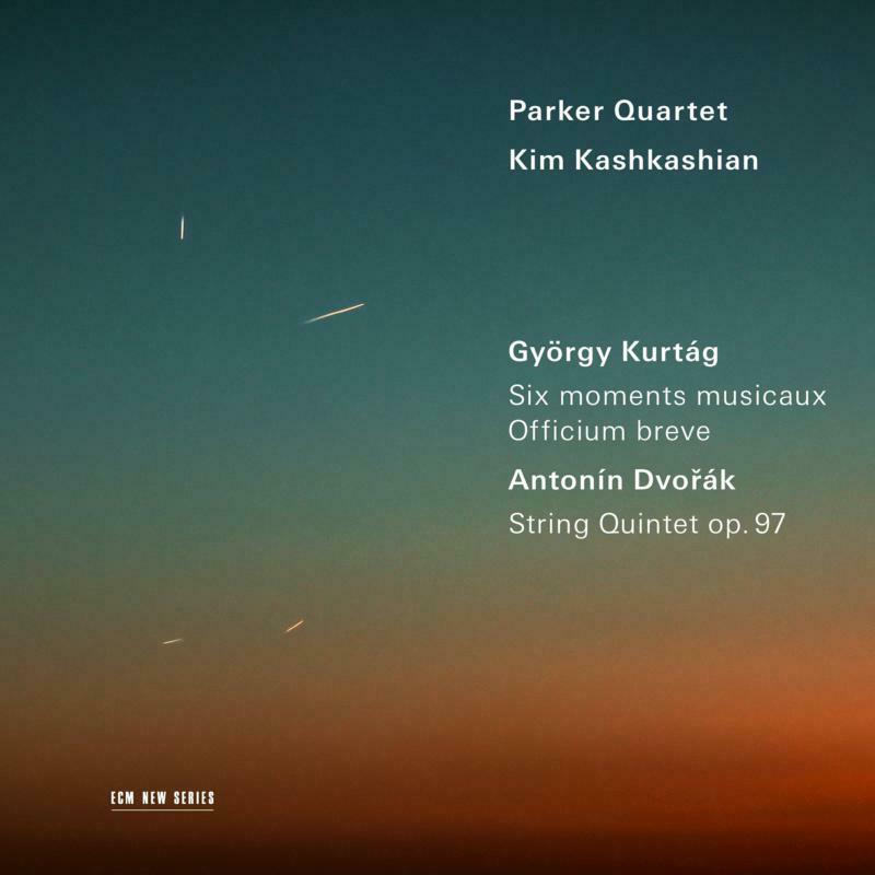Parker Quartet; Kim Kashkashian: Kurtag: Moments Musicaux; Dvorak: String Quintet Op. 97