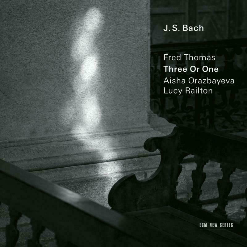 Fred Thomas, Aisha Orazbayeva & Lucy Railton: JS Bach/ Fred Thomas: Three Or One