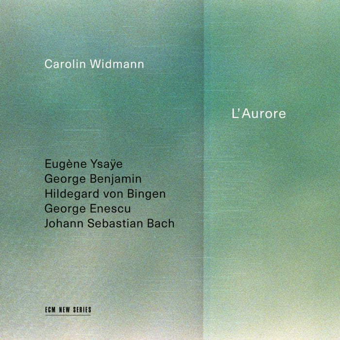 Carolin Widmann: L'Aurore - Eugene Ysaye, George Benjamin, Hildegard von Bingen etc.