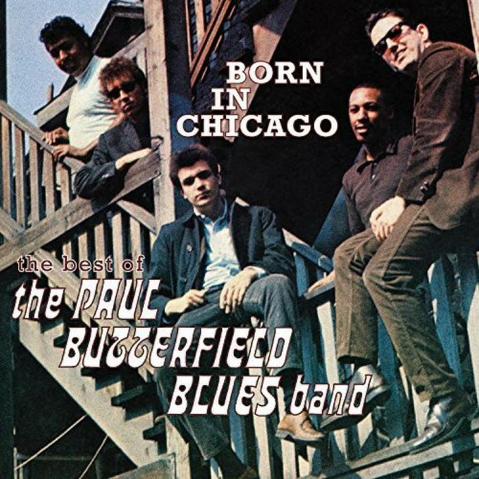 The Paul Butterfield Blues Band: Born In Chicago: The Best Of The Paul Butterfield Blues Band
