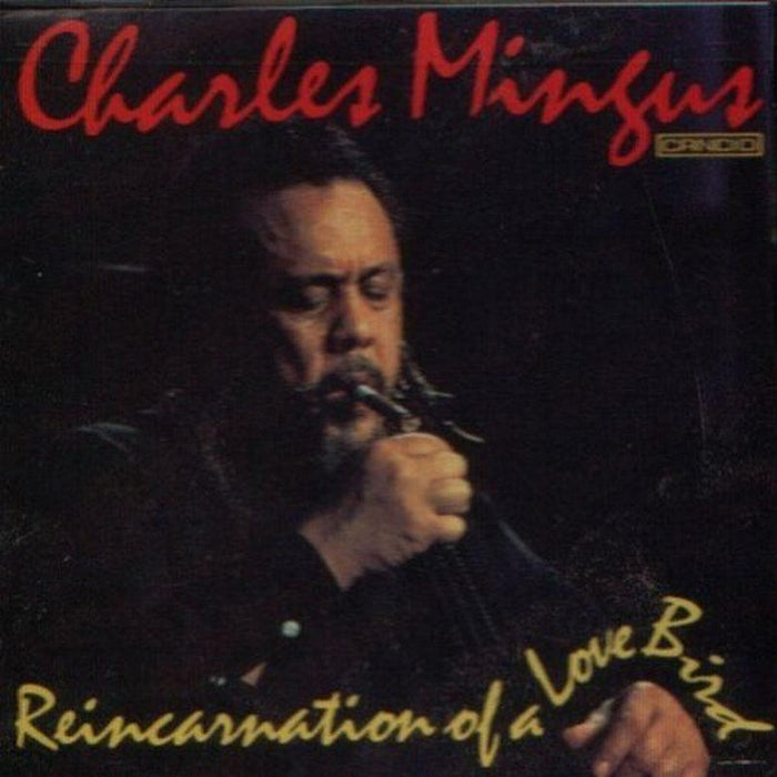 Charles Mingus: Reincarnation Of A Love Bird