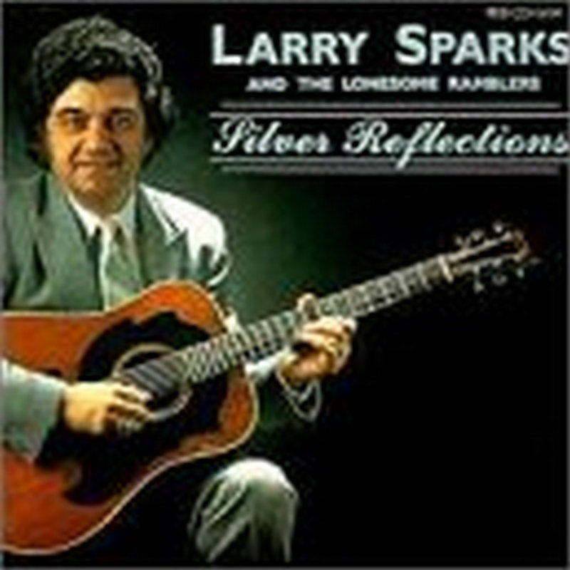 Larry Sparks/Lonesome Ramblers: Silver Reflections