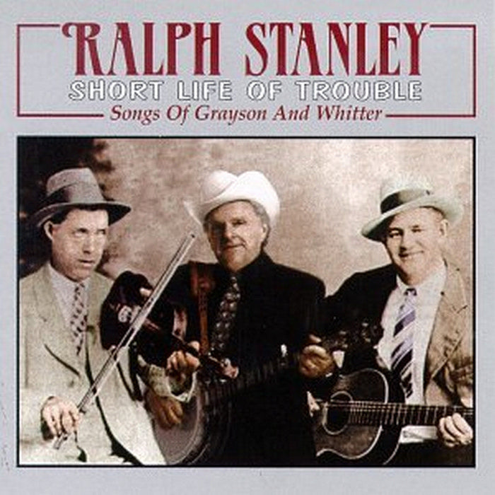 Ralph Stanley & the Clinch Mountain Boys: Short Life of Trouble: Songs of Grayson and Whitter