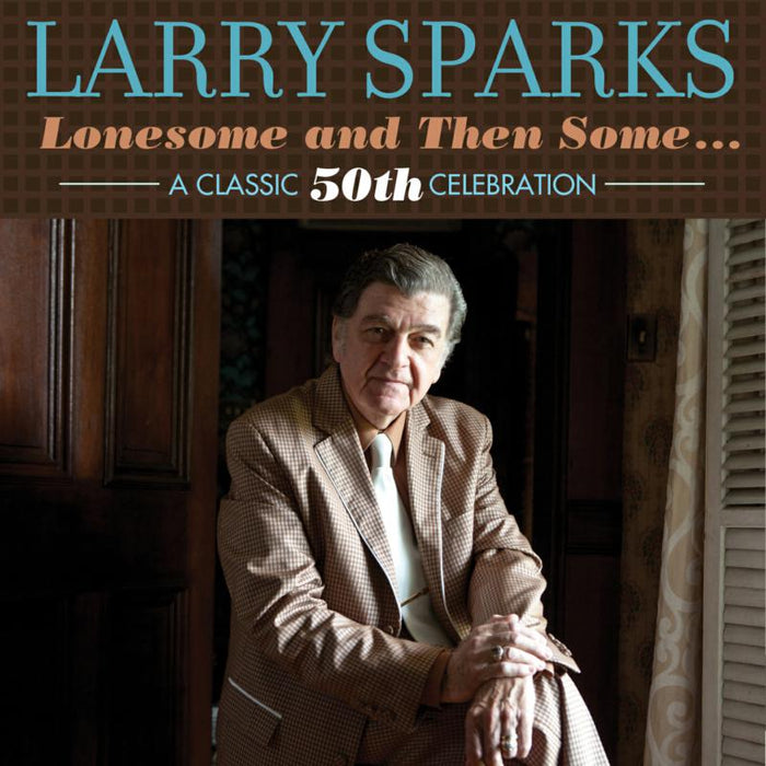 Larry Sparks: Lonesome And Then Some? A Classic 50th Celebration