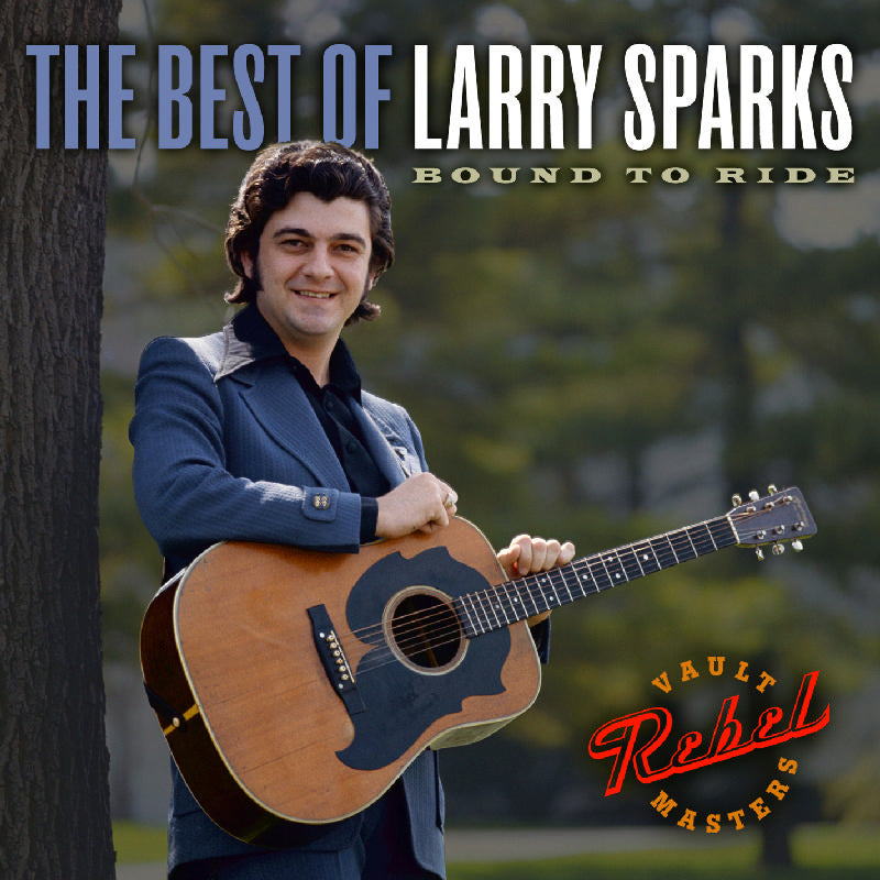 Larry Sparks: The Best of Larry Sparks: Bound to Ride