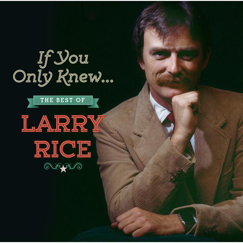 Larry Rice: If Only You Knew.... The Best Of Larry Rice