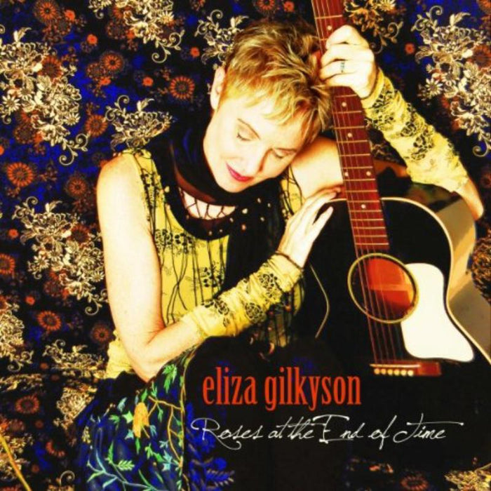 Eliza Gilkyson: Roses At The End Of Time