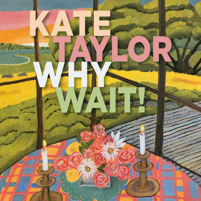 Kate Taylor: Why Wait!