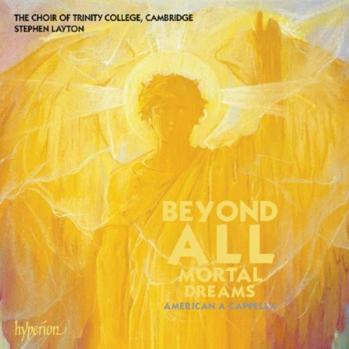 Stephen Layton: Trinity College Choir Cambridge: Beyond all mortal dreams