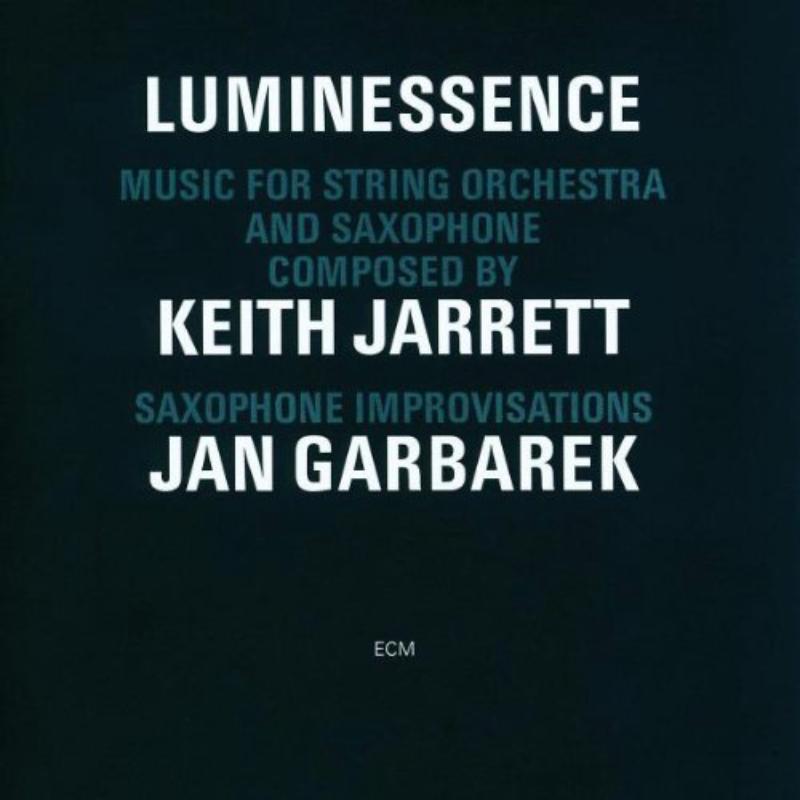 Keith Jarrett & Jan Garbarek: Luminessence: Music for String Orchestra & Saxophone